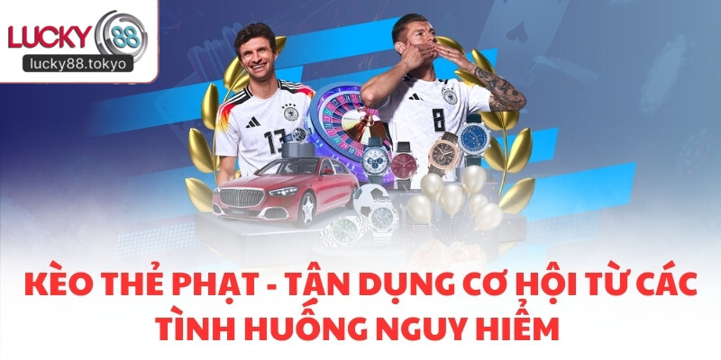 Kèo Thẻ Phạt - Tận Dụng Cơ Hội Từ Các Tình Huống Nguy Hiểm 2026