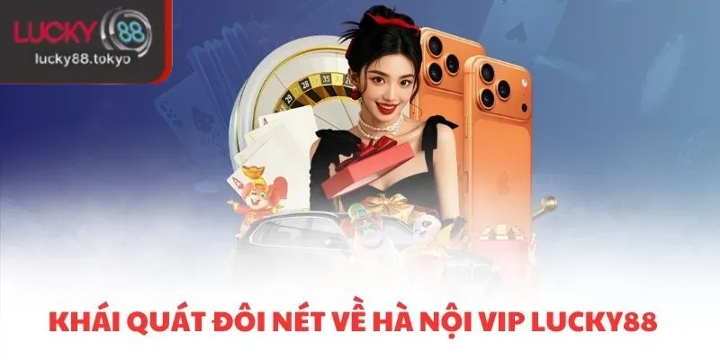 Khái quát đôi nét về Hà Nội VIP LUCKY88