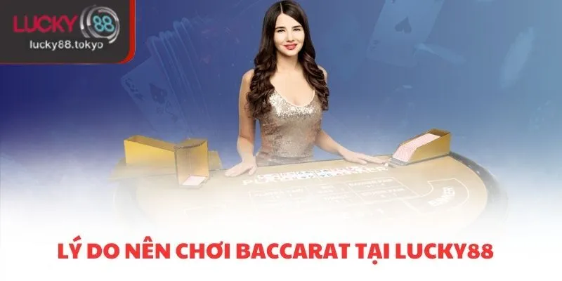 Lý do nên chơi baccarat tại LUCKY88
