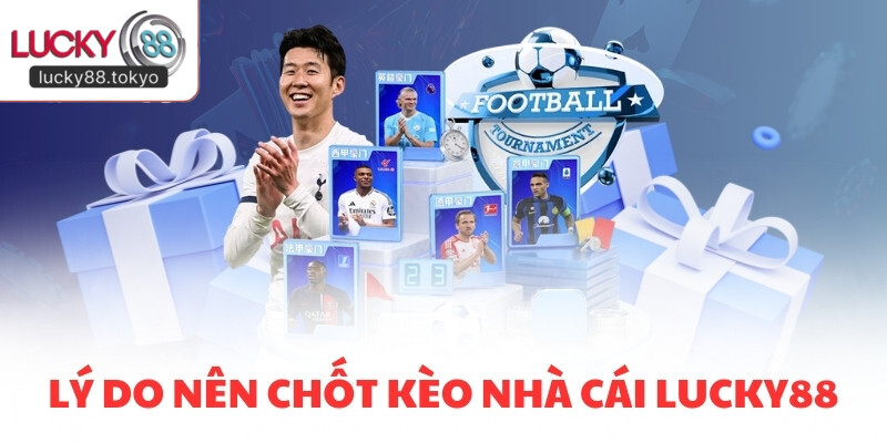 Lý do nên chốt kèo nhà cái LUCKY88