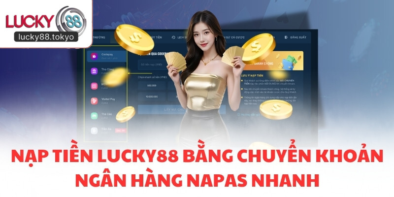 Nạp tiền LUCKY88 bằng chuyển khoản ngân hàng Napas nhanh